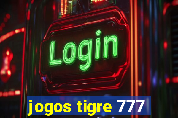 jogos tigre 777