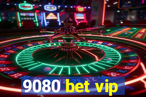 9080 bet vip