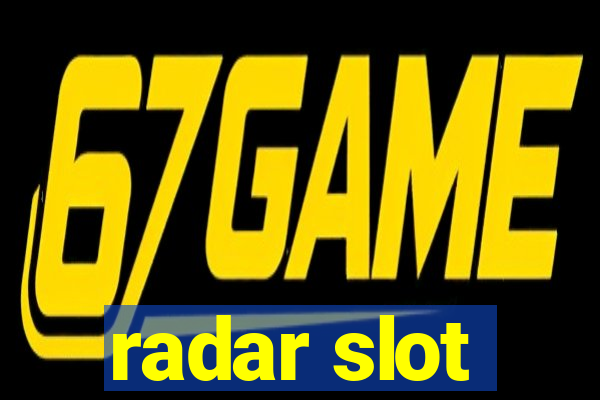 radar slot