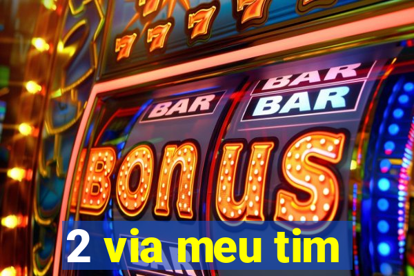 2 via meu tim