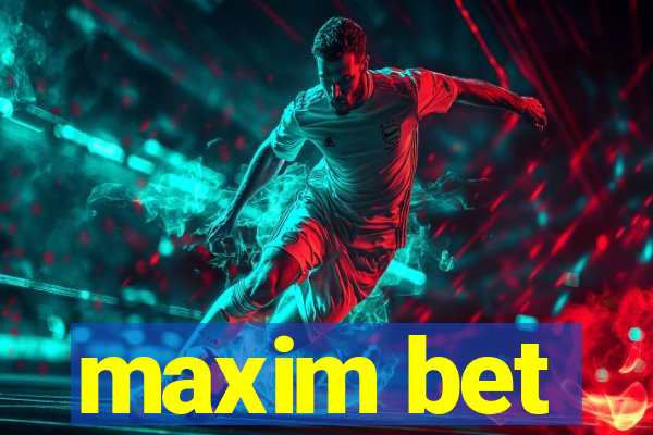 maxim bet