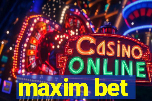 maxim bet