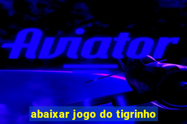 abaixar jogo do tigrinho