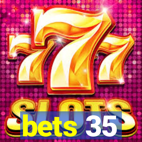 bets 35