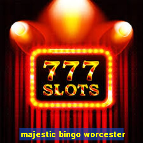 majestic bingo worcester