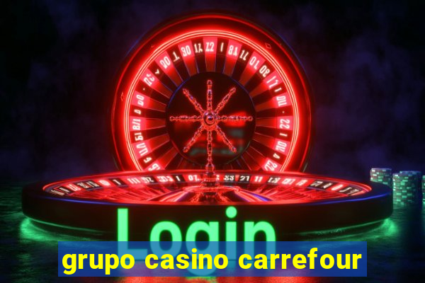 grupo casino carrefour