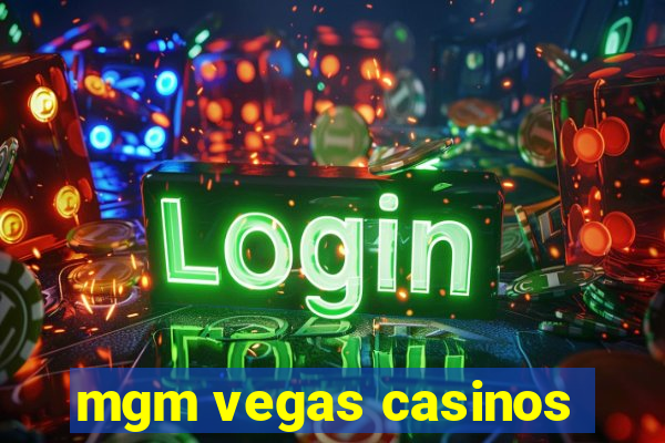 mgm vegas casinos