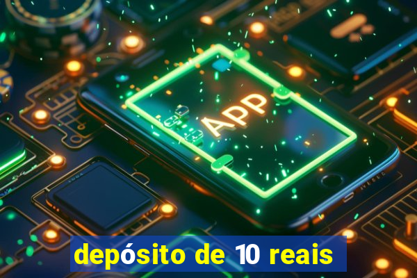 depósito de 10 reais