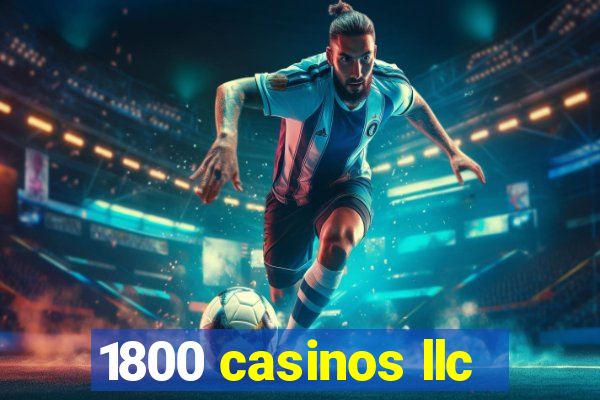 1800 casinos llc