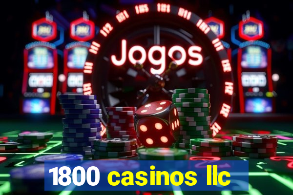 1800 casinos llc