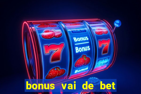 bonus vai de bet como usar