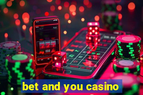 bet and you casino