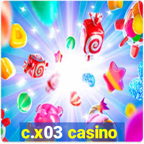 c.x03 casino