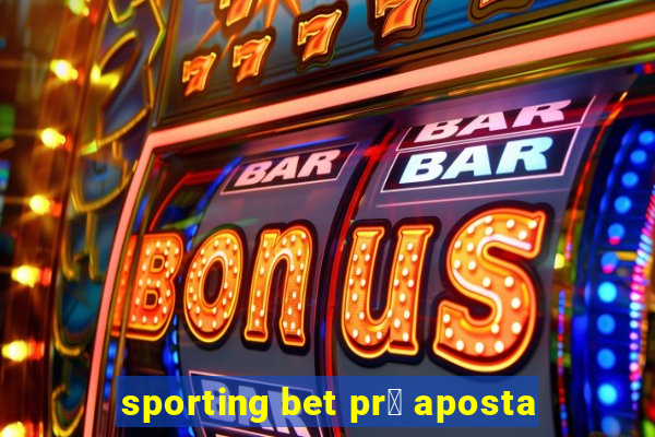 sporting bet pr茅 aposta