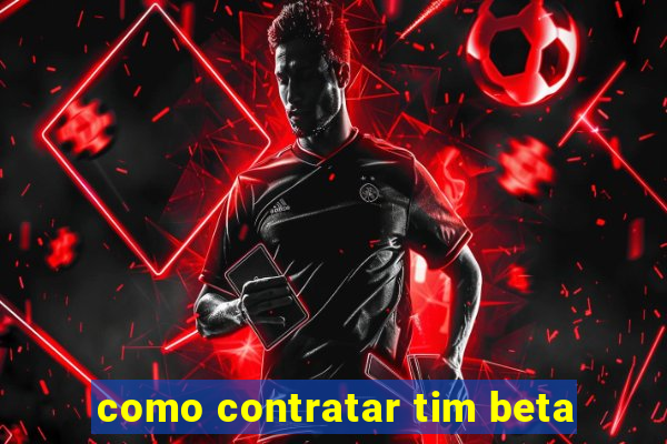 como contratar tim beta