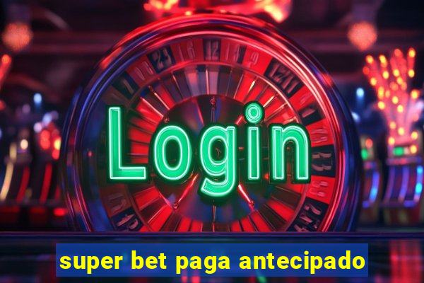 super bet paga antecipado