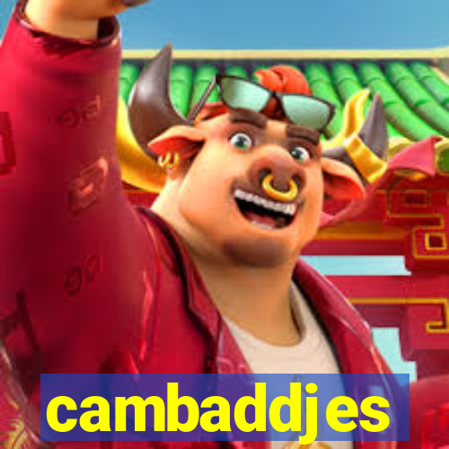 cambaddjes