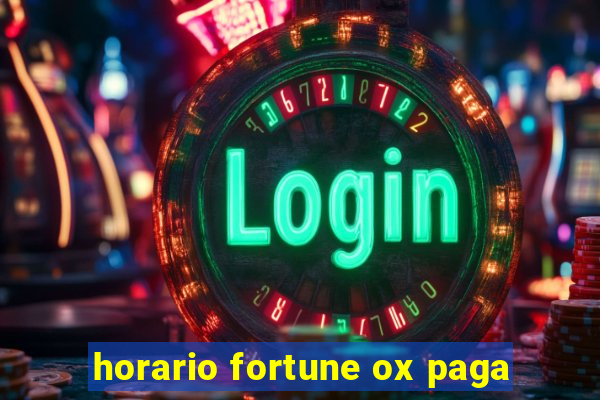 horario fortune ox paga