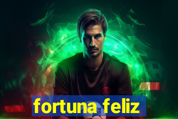 fortuna feliz