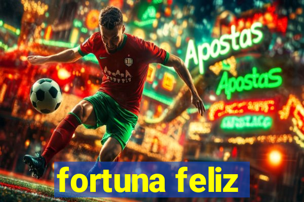 fortuna feliz