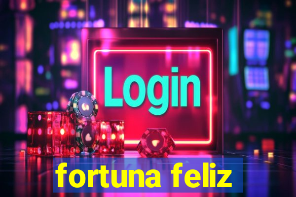 fortuna feliz