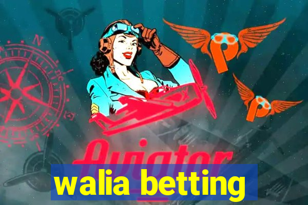 walia betting