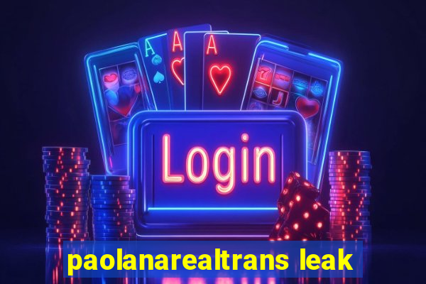 paolanarealtrans leak