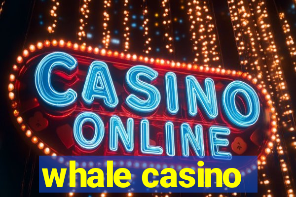 whale casino