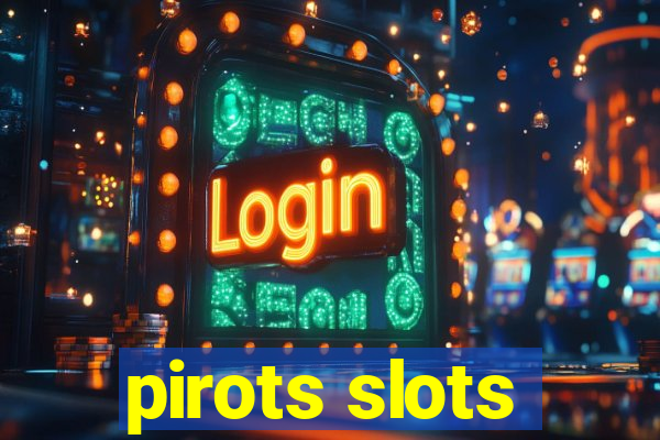 pirots slots