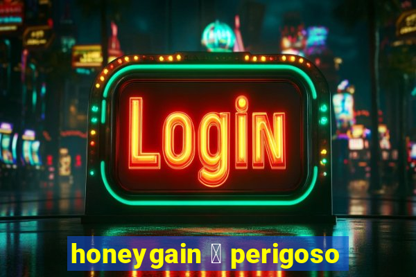 honeygain 茅 perigoso