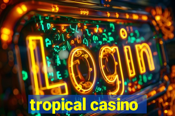 tropical casino