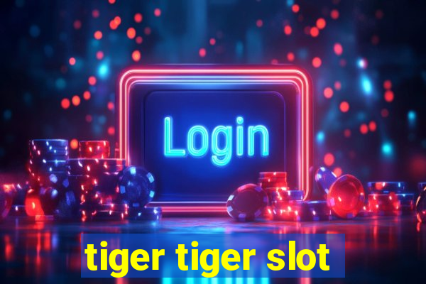 tiger tiger slot