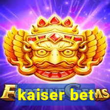 kaiser bet