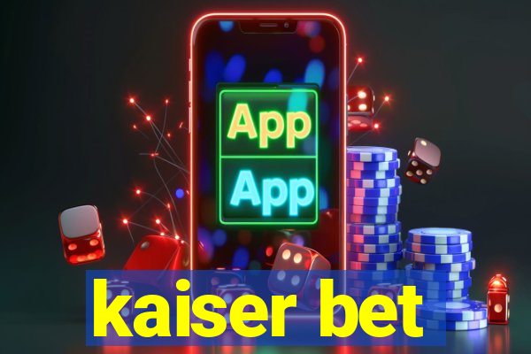 kaiser bet