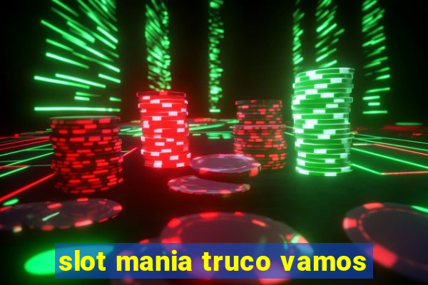 slot mania truco vamos