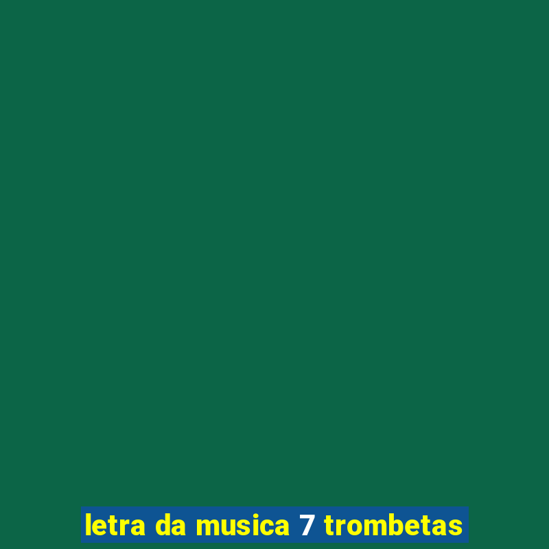 letra da musica 7 trombetas