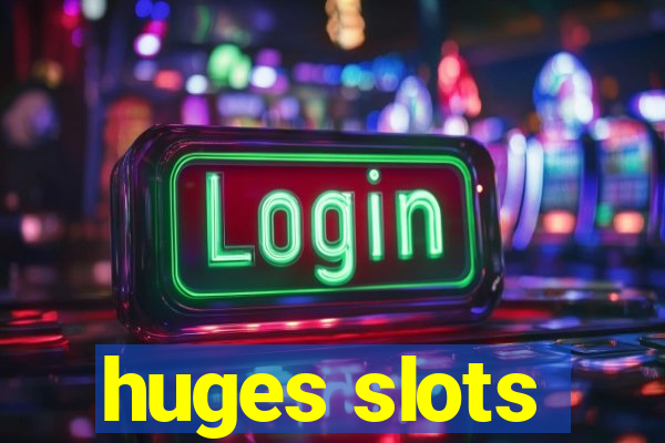 huges slots