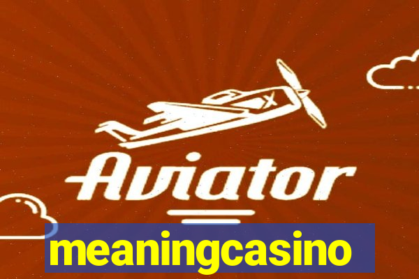 meaningcasino