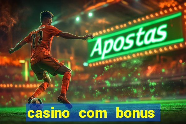 casino com bonus de deposito