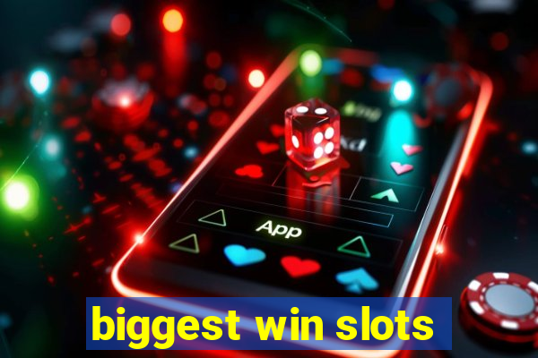 biggest win slots