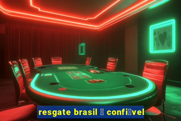 resgate brasil 茅 confi谩vel