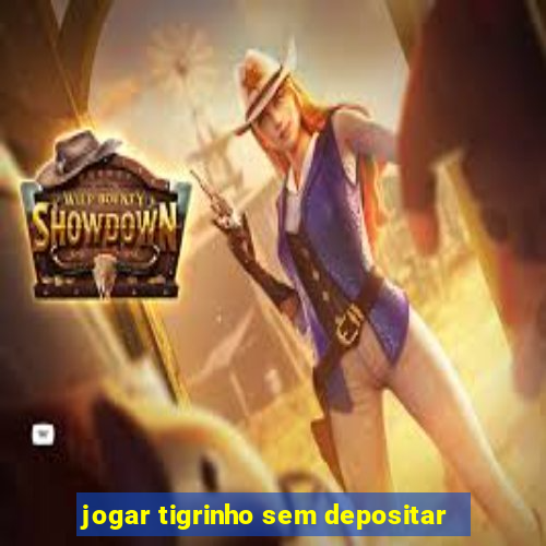 jogar tigrinho sem depositar