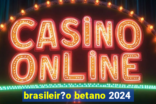 brasileir?o betano 2024