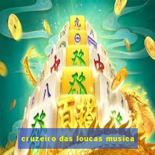 cruzeiro das loucas musica