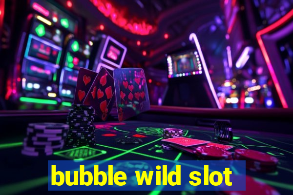 bubble wild slot