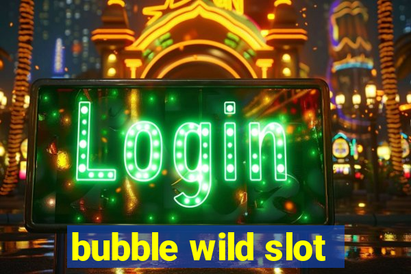 bubble wild slot