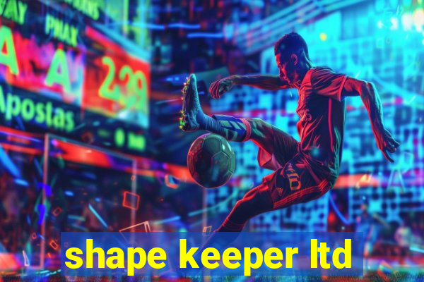 shape keeper ltd