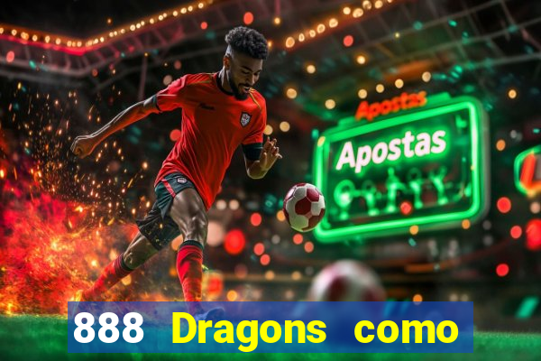 888 Dragons como ganhar 888 dragon