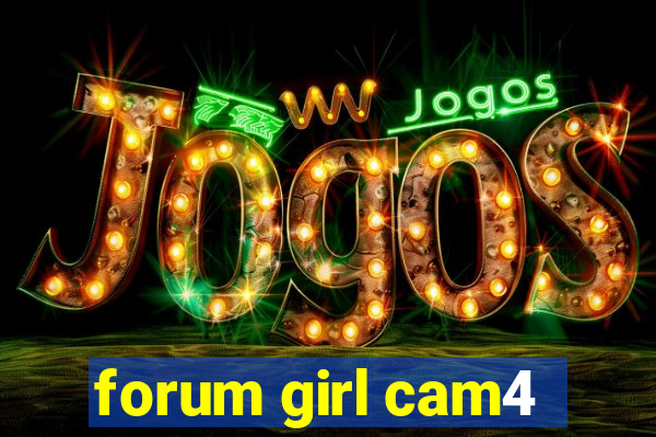 forum girl cam4