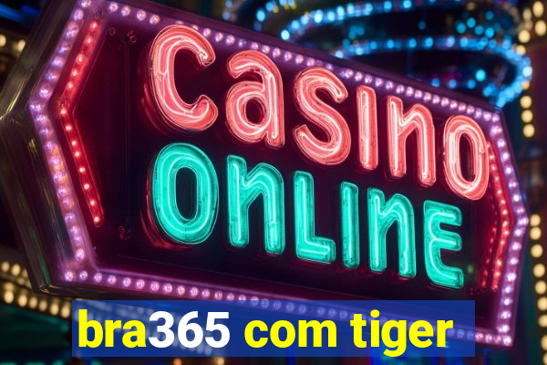 bra365 com tiger